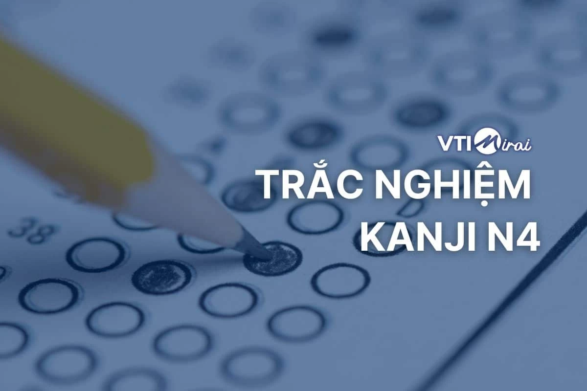 375+ câu trắc nghiệm Kanji N4 sát đề JLPT - Kèm đáp án