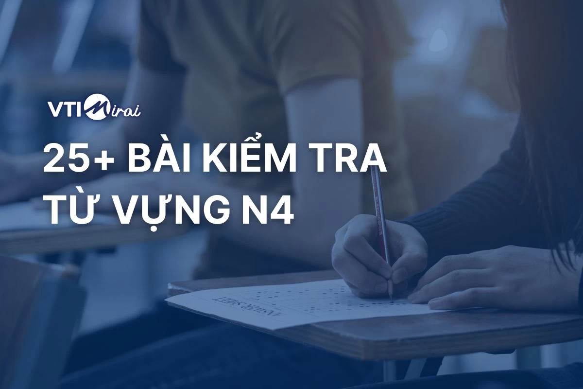 Tổng hợp 25+ bài kiểm tra từ vựng N4 chuẩn đề thi JLPT