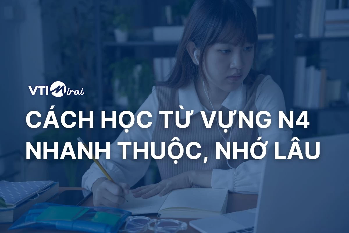 Cách học từ vựng tiếng Nhật N4 nhanh thuộc, nhớ lâu