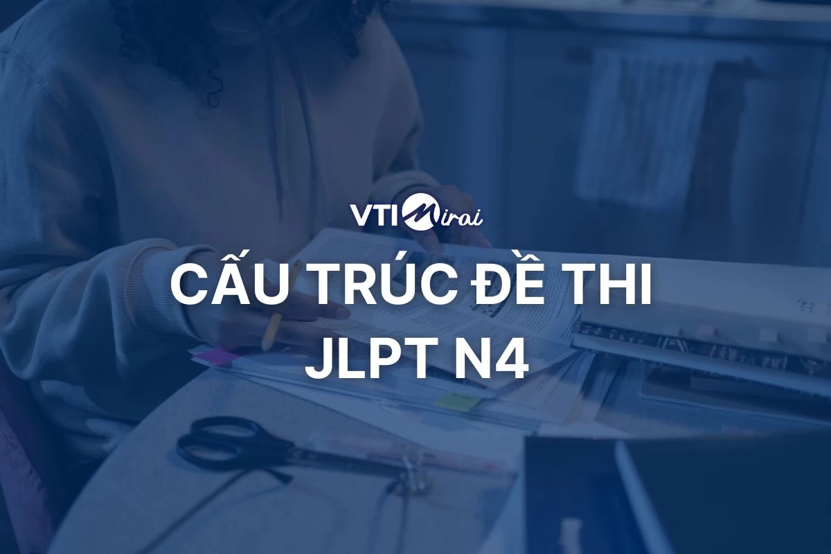 Cấu trúc đề thi JLPT N4 mới nhất & cách làm đề thi N4 hiệu quả