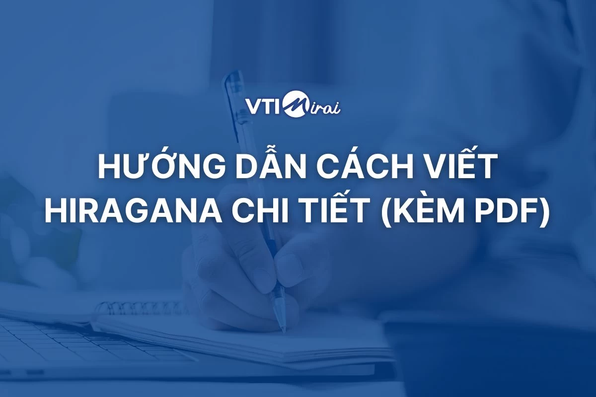 Hướng dẫn cách viết Hiragana chi tiết - kèm vở tập viết tiếng Nhật Hiragana PDF