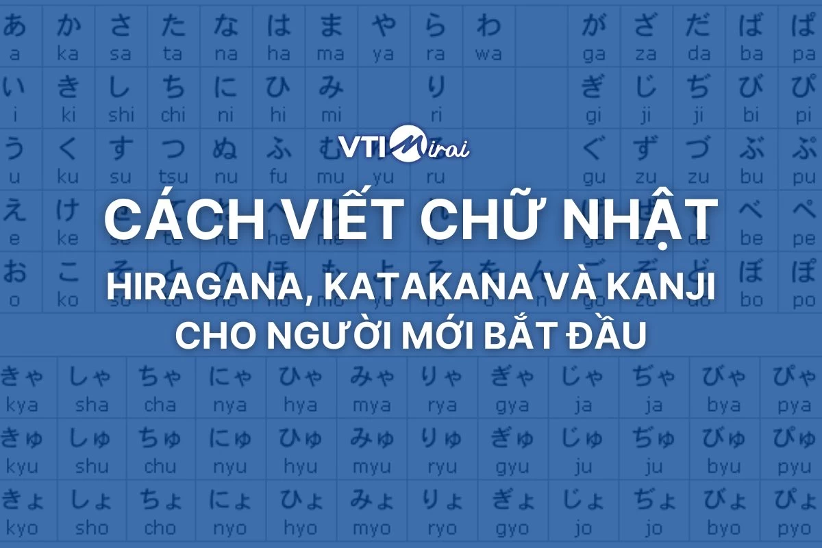 Cách viết chữ Nhật từ A-Z: Hướng dẫn viết Hiragana, Katakana và Kanji cho người mới
