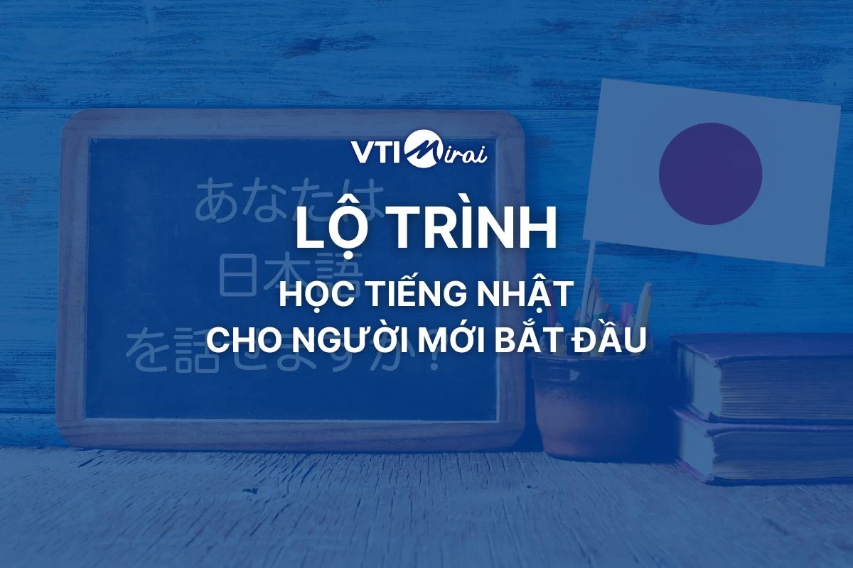 Tổng hợp A-Z: Lộ trình học tiếng Nhật cho người mới bắt đầu