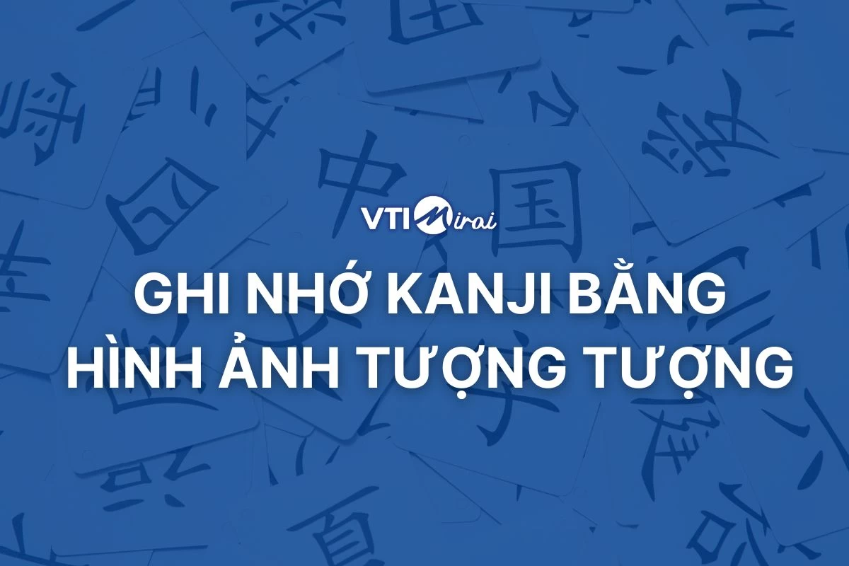 Cách viết Kanji & cách ghi nhớ bằng hình ảnh tưởng tượng cực dễ
