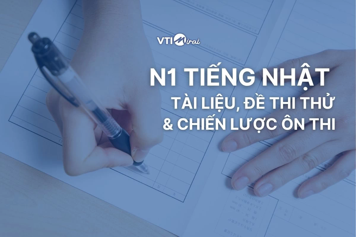 N1 tiếng Nhật: Tài liệu, đề thi thử và chiến lược ôn thi
