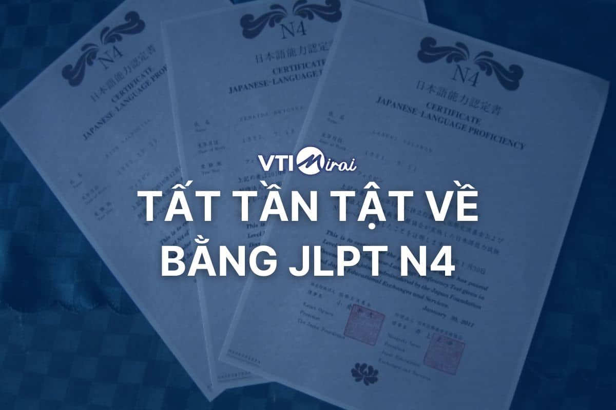 Tất tần tật về bằng JLPT N4: Giá trị, Thời hạn sử dụng, Cơ hội việc làm