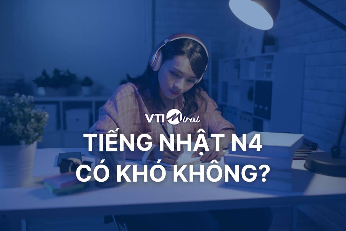 Tiếng Nhật N4 có khó không? Cấu trúc đề thi và bí quyết học hiệu quả