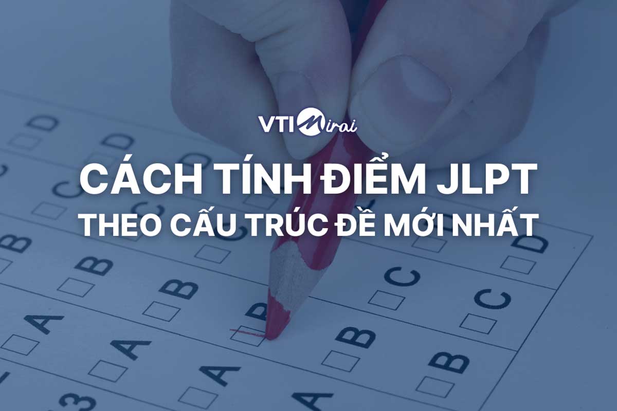 Cách tính điểm JLPT N5 đến N1 theo cấu trúc đề thi JLPT mới nhất