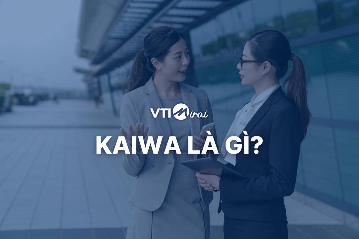 Kaiwa là gì? Bí kíp nâng trình Kaiwa tiếng Nhật hiệu quả