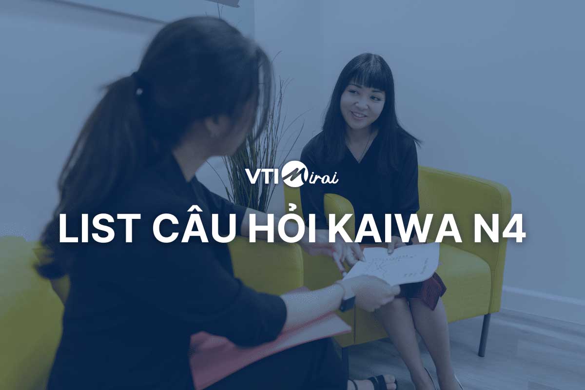 List câu hỏi Kaiwa N4 phổ biến và cách trả lời hay nhất