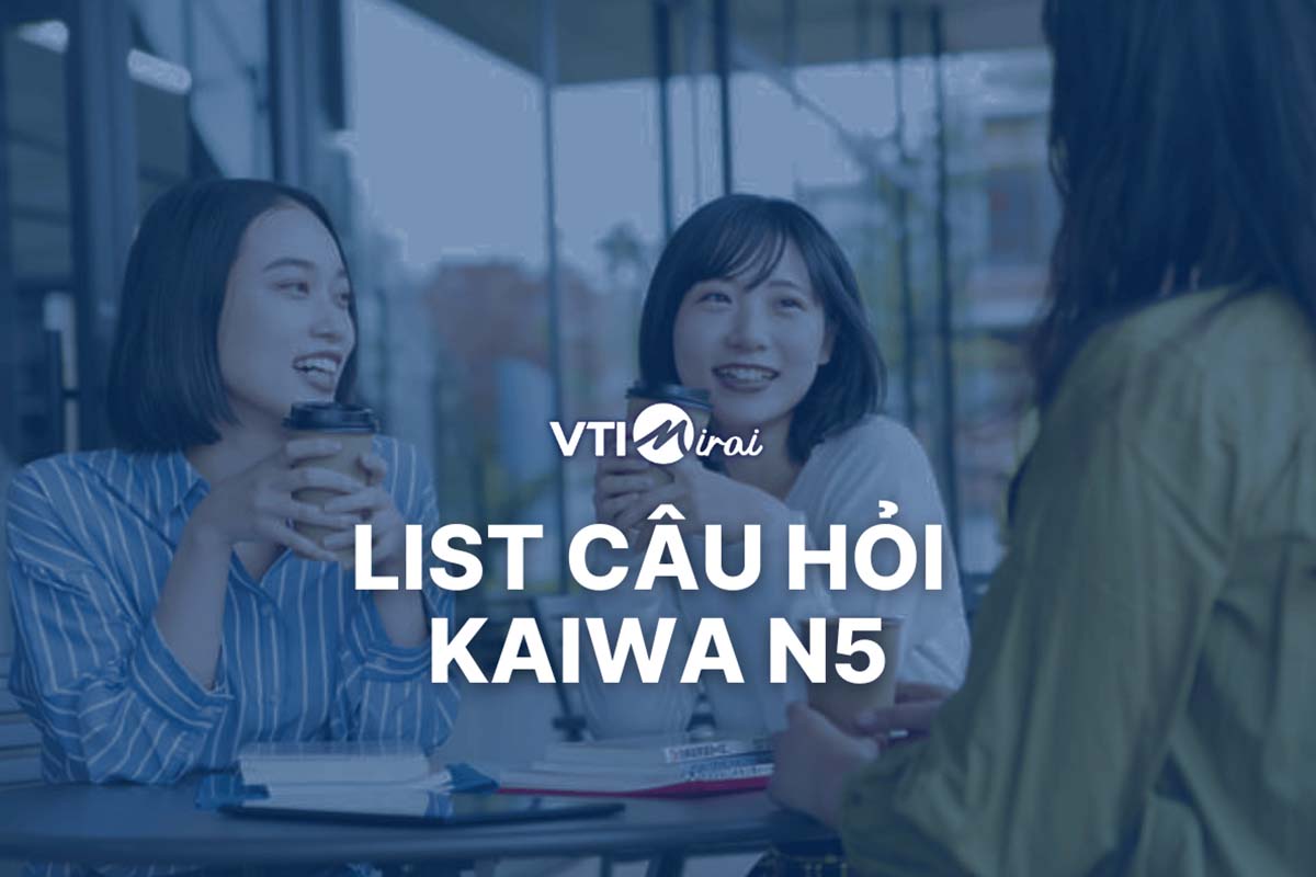 List câu hỏi Kaiwa N5 cho người mới học tiếng Nhật