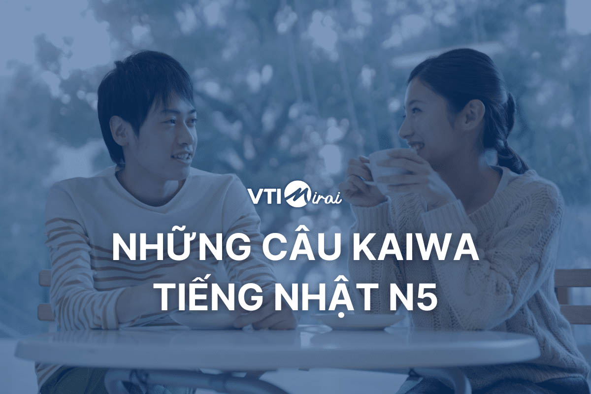 Tổng hợp những câu Kaiwa tiếng Nhật N5 dễ học và dễ nhớ