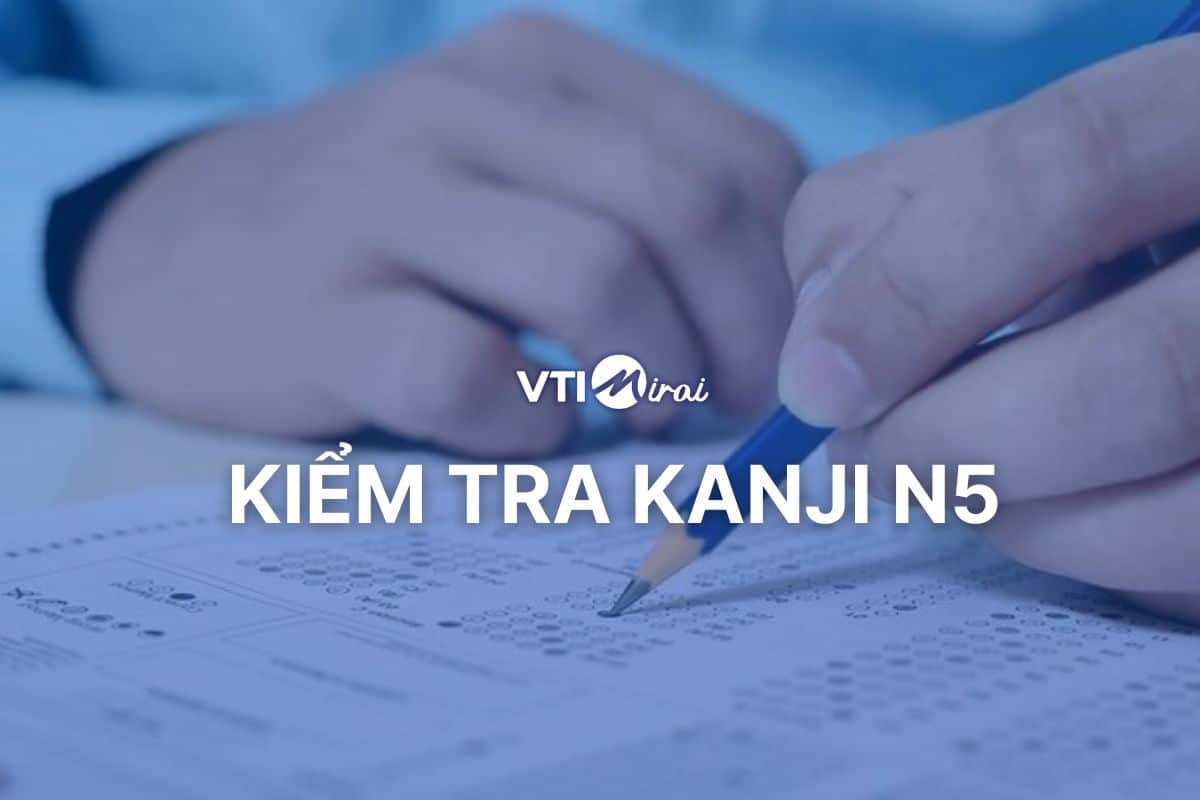 Kiểm tra kanji N5 Online có đáp án - Kèm tài liệu Kanji miễn phí