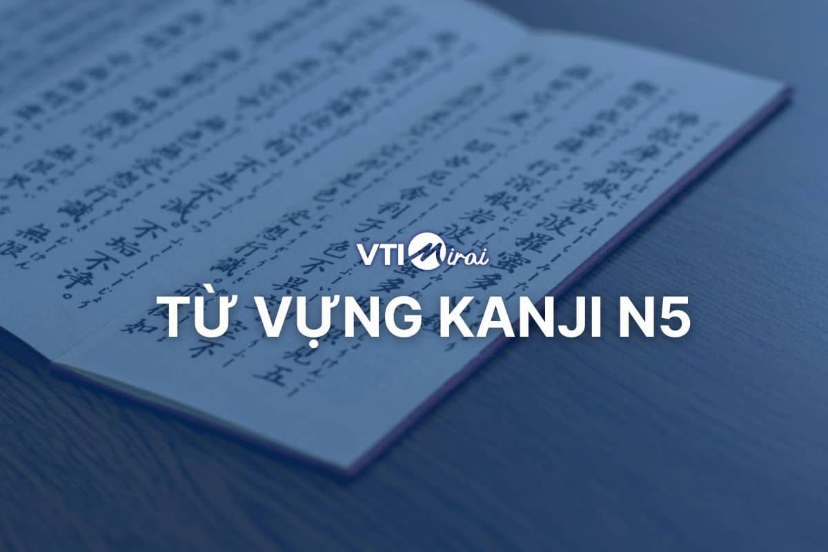 Tổng hợp từ vựng Kanji N5: 200+ từ vựng quan trọng cho người mới bắt đầu