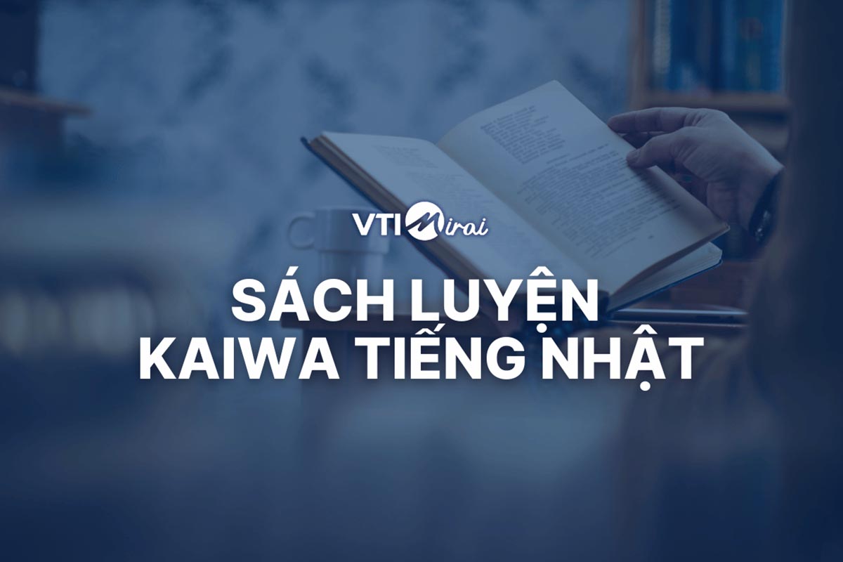 Top 10 sách luyện Kaiwa tiếng Nhật nên đọc ít nhất 1 lần