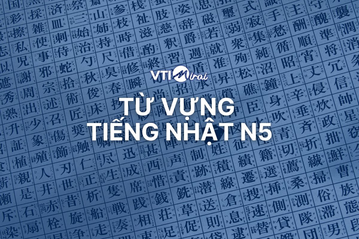 Tổng hợp 800+ từ vựng tiếng Nhật N5 đầy đủ nhất cho người mới bắt đầu